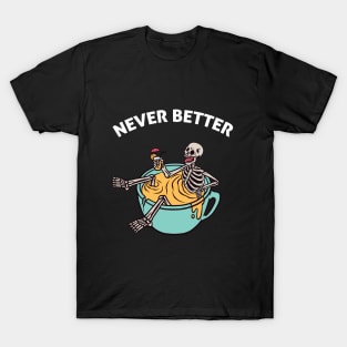 never better skeleton funny halloween T-Shirt